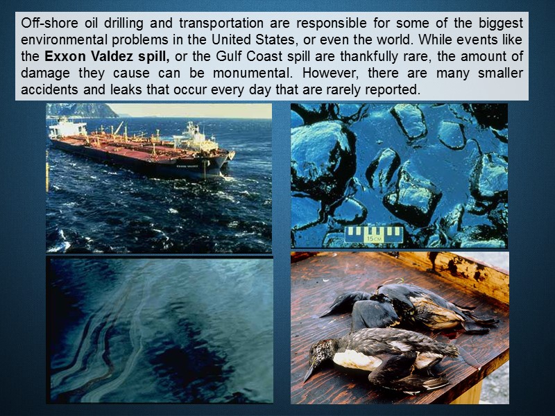 Off-shore oil drilling and transportation are responsible for some of the biggest environmental problems